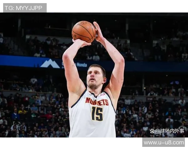 约基奇连续四场三双展现全能实力努力以正确方式打球追求顺利表现